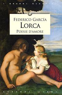 Poesie d'amore - Federico García Lorca - Libro Rusconi Libri 2010, I grandi classici | Libraccio.it