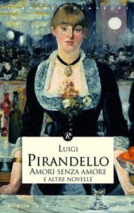 Amori senza amore e altre novelle - Luigi Pirandello - Libro Rusconi Libri 2011, I grandi classici | Libraccio.it