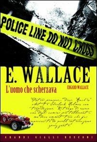 L' uomo che scherzava - Edgar Wallace - Libro Rusconi Libri 2010, Grandi Gialli | Libraccio.it