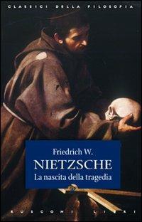 La nascita della tragedia - Friedrich Nietzsche - Libro Rusconi Libri 2014, Classici della filosofia | Libraccio.it