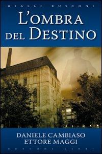 L' ombra del destino - Daniele Cambiaso, Ettore Maggi - Libro Rusconi Libri 2010, Gialli Rusconi | Libraccio.it