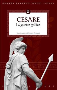 La guerra Gallica - Gaio Giulio Cesare - Libro Rusconi Libri 2010, Grandi classici greci e latini | Libraccio.it