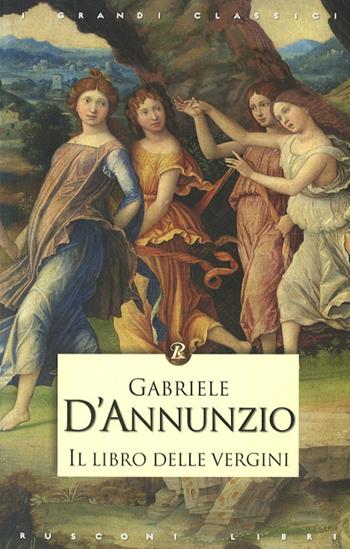 Il libro delle vergini - Gabriele D'Annunzio - Libro Rusconi Libri 2012, I grandi classici | Libraccio.it