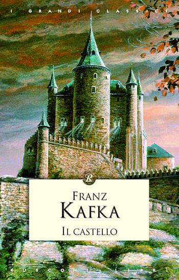 Il castello - Franz Kafka - Libro Rusconi Libri 2012, I grandi classici | Libraccio.it