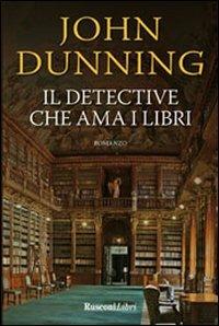 Il detective che ama i libri - John Dunning - Libro Rusconi Libri 2011, Gialli Rusconi | Libraccio.it