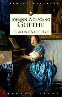 Le affinità elettive - Johann Wolfgang Goethe - Libro Rusconi Libri 2012, I grandi classici | Libraccio.it