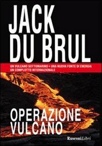 Operazione vulcano - Jack Du Brul - Libro Rusconi Libri 2011, Gialli Rusconi | Libraccio.it