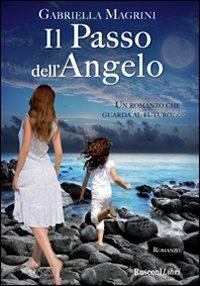 Il passo dell'angelo - Gabriella Magrini - Libro Rusconi Libri 2012, Romanzi Rusconi | Libraccio.it