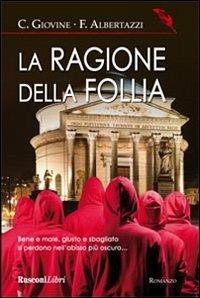 La ragione della follia - Carlo Giovine, Ferdinando Albertazzi - Libro Rusconi Libri 2012, Narrativa Rusconi | Libraccio.it