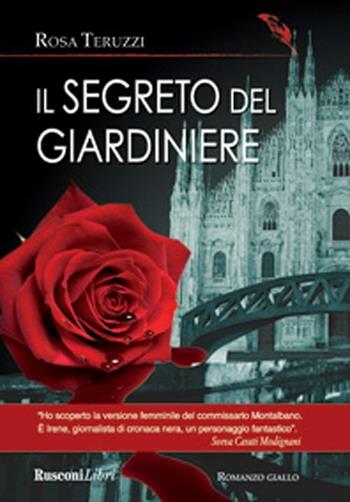 Il segreto del giardiniere - Rosa Teruzzi - Libro Rusconi Libri 2012 | Libraccio.it