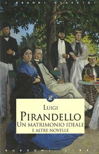 Un matrimonio ideale e altre novelle - Luigi Pirandello - Libro Rusconi Libri 2011, I grandi classici | Libraccio.it