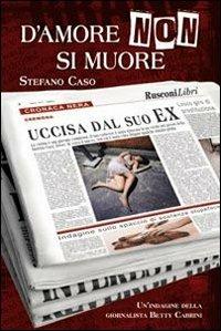 D'amore non si muore - Stefano Caso - Libro Rusconi Libri 2013, Narrativa Rusconi | Libraccio.it
