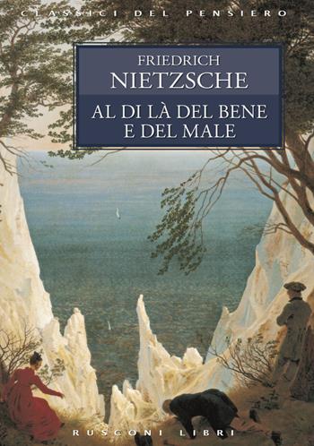 Al di là del bene e del male - Friedrich Nietzsche - Libro Rusconi Libri 2016, Classici del pensiero | Libraccio.it