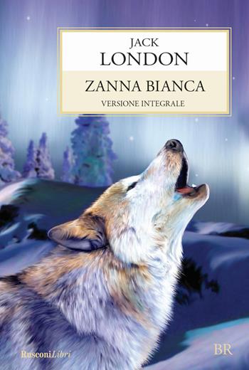 Zanna Bianca - Jack London - Libro Rusconi Libri 2016, Biblioteca ragazzi | Libraccio.it