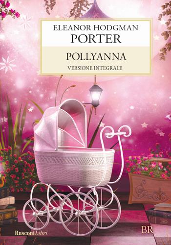 Pollyanna - Eleanor Porter - Libro Rusconi Libri 2016, Biblioteca ragazzi | Libraccio.it