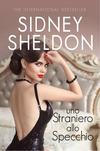 Uno straniero allo specchio - Sidney Sheldon - Libro Rusconi Libri 2017, Gli intramontabili | Libraccio.it