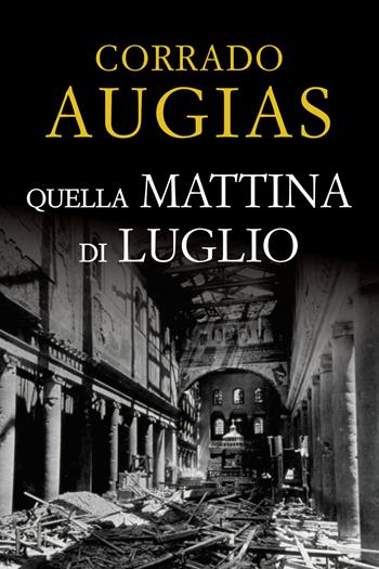 Quella mattina di luglio - Corrado Augias - Libro Rusconi Libri 2017, Romanzi Rusconi | Libraccio.it