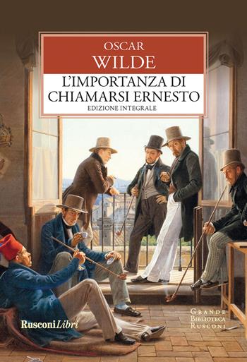 L'importanza di chiamarsi Ernesto. Ediz. integrale - Oscar Wilde - Libro Rusconi Libri 2019, Grande biblioteca Rusconi | Libraccio.it