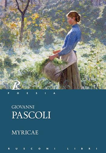 Myricae - Giovanni Pascoli - Libro Rusconi Libri 2018, Classici della poesia | Libraccio.it