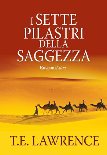 I sette pilastri della saggezza - Thomas Edward Lawrence - Libro Rusconi Libri 2017, Gli intramontabili | Libraccio.it