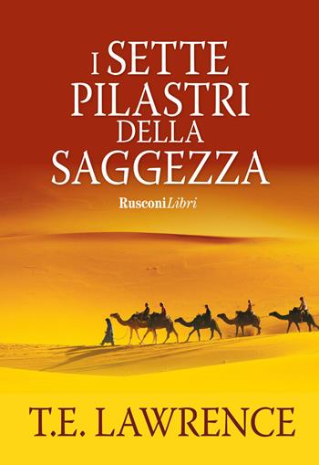 I sette pilastri della saggezza - Thomas Edward Lawrence - Libro Rusconi Libri 2017, Gli intramontabili | Libraccio.it