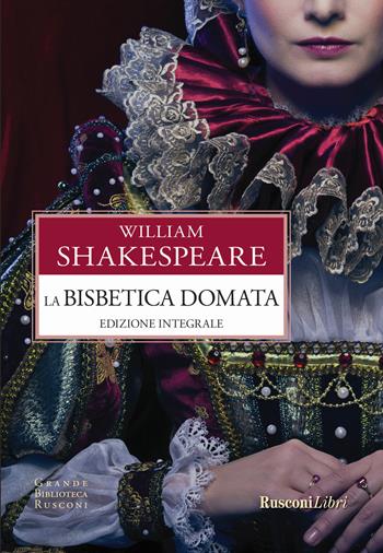La bisbetica domata. Ediz. integrale - William Shakespeare - Libro Rusconi Libri 2017, Grande biblioteca Rusconi | Libraccio.it