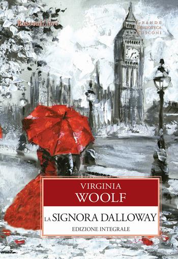 La signora Dalloway. Ediz. integrale - Virginia Woolf - Libro Rusconi Libri 2017, Grande biblioteca Rusconi | Libraccio.it