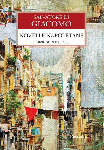 Novelle napoletane. Ediz. integrale - Salvatore Di Giacomo - Libro Rusconi Libri 2017, Grande biblioteca Rusconi | Libraccio.it