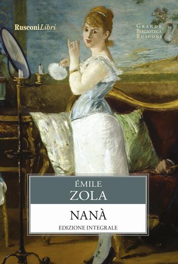 Nanà. Ediz. integrale - Émile Zola - Libro Rusconi Libri 2017, Grande biblioteca Rusconi | Libraccio.it