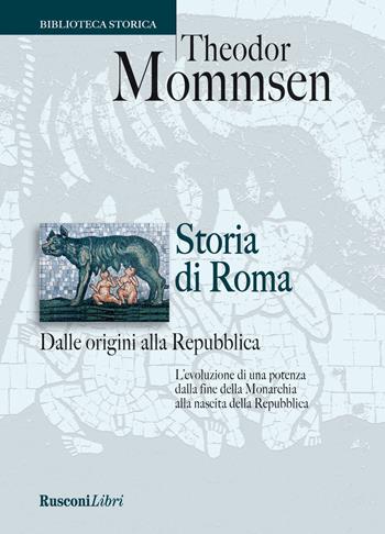 Storia di Roma dalle origini alla Repubblica - Theodor Mommsen - Libro Rusconi Libri 2017, Biblioteca storica | Libraccio.it