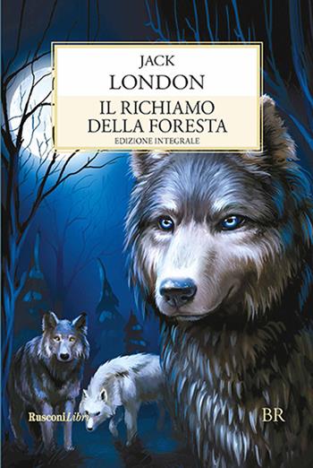 Il richiamo della foresta - Jack London - Libro Rusconi Libri 2017, Biblioteca ragazzi | Libraccio.it