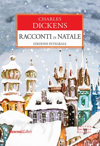 Racconti di Natale. Ediz. integrale - Charles Dickens - Libro Rusconi Libri 2017, Grande biblioteca Rusconi | Libraccio.it