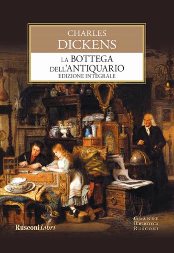 La bottega dell'antiquario. Ediz. integrale - Charles Dickens - Libro Rusconi Libri 2017, Grande biblioteca Rusconi | Libraccio.it