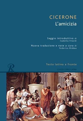 L' amicizia. Testo latino a fronte. Ediz. integrale - Marco Tullio Cicerone - Libro Rusconi Libri 2017, Classici greci e latini | Libraccio.it