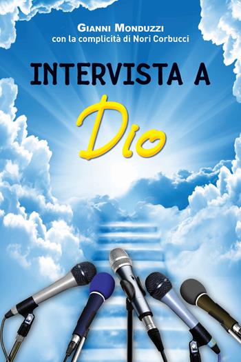 Intervista a Dio - Gianni Monduzzi, Nori Corbucci - Libro Rusconi Libri 2017, Varia | Libraccio.it