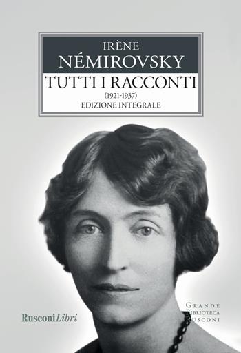 Tutti i racconti. Vol. 1: 1921-1937 - Irène Némirovsky - Libro Rusconi Libri 2018, Grande biblioteca Rusconi | Libraccio.it