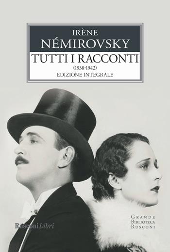 Tutti i racconti. Vol. 2: 1938-1942 - Irène Némirovsky - Libro Rusconi Libri 2018, Grande biblioteca Rusconi | Libraccio.it