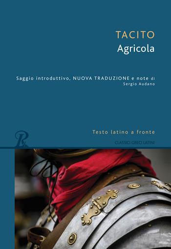 Agricola. Testo latino a fronte - Publio Cornelio Tacito - Libro Rusconi Libri 2017, Classici greci e latini | Libraccio.it