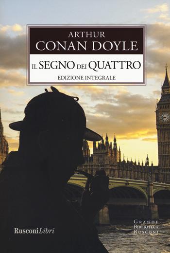 Il segno dei quattro. Ediz. integrale - Arthur Conan Doyle - Libro Rusconi Libri 2018, Grande biblioteca Rusconi | Libraccio.it