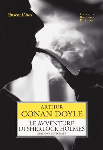 Le avventure di Sherlock Holmes. Ediz. integrale - Arthur Conan Doyle - Libro Rusconi Libri 2019, Grande biblioteca Rusconi | Libraccio.it