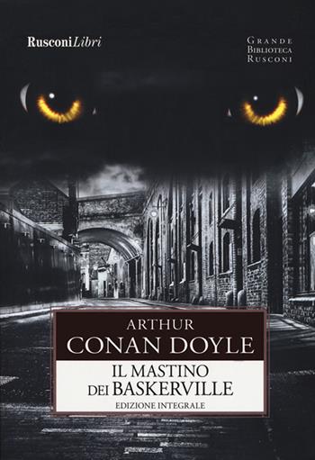 Il mastino dei Baskerville. Ediz. integrale - Arthur Conan Doyle - Libro Rusconi Libri 2019, Grande biblioteca Rusconi | Libraccio.it