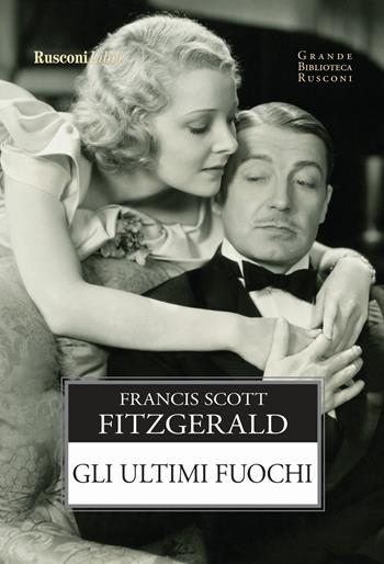 Gli ultimi fuochi - Francis Scott Fitzgerald - Libro Rusconi Libri 2017, Grande biblioteca Rusconi | Libraccio.it