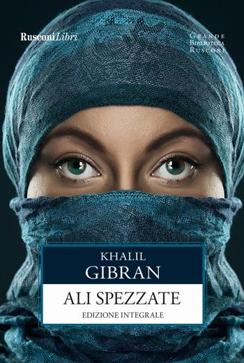 Le ali spezzate. Ediz. integrale - Kahlil Gibran - Libro Rusconi Libri 2017, Grande biblioteca Rusconi | Libraccio.it