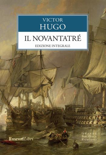 Il Novantatré. Ediz. integrale - Victor Hugo - Libro Rusconi Libri 2017, Grande biblioteca Rusconi | Libraccio.it