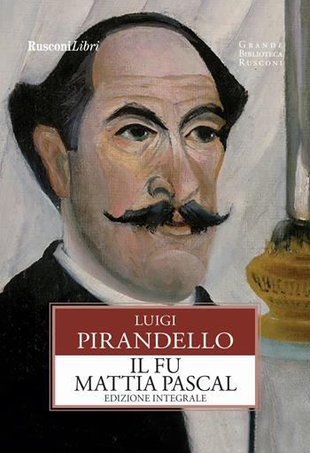 Il fu Mattia Pascal. Ediz. integrale - Luigi Pirandello - Libro Rusconi Libri 2018, Grande biblioteca Rusconi | Libraccio.it