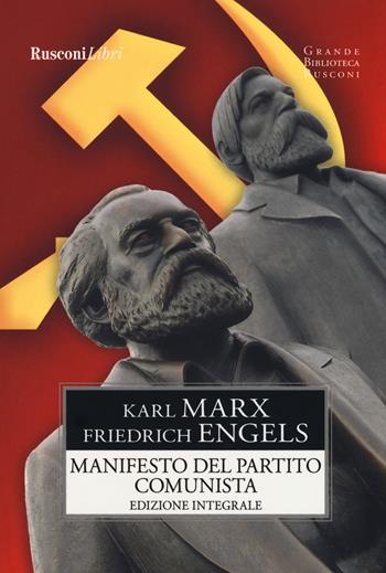 Manifesto del Partito Comunista. Ediz. integrale - Karl Marx, Friedrich Engels - Libro Rusconi Libri 2018, Grande biblioteca Rusconi | Libraccio.it