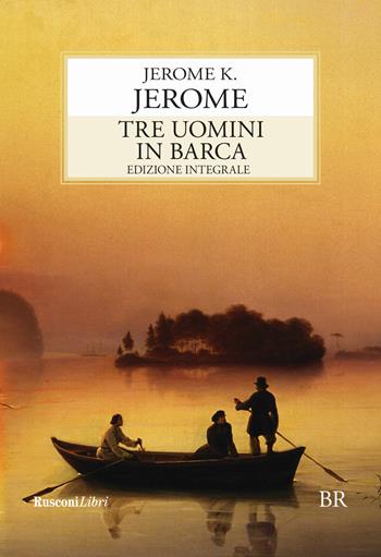 Tre uomini in barca. Ediz. integrale - Jerome K. Jerome - Libro Rusconi Libri 2018, Biblioteca ragazzi | Libraccio.it