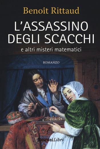 L'assassino degli scacchi e altri misteri matematici - Benoît Rittaud - Libro Rusconi Libri 2018, Gli intramontabili | Libraccio.it