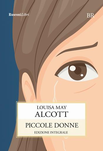 Piccole donne. Ediz. integrale - Louisa May Alcott - Libro Rusconi Libri 2018, Biblioteca ragazzi | Libraccio.it