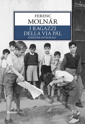 I ragazzi della via Pàl. Ediz. integrale - Ferenc Molnár - Libro Rusconi Libri 2018, Biblioteca ragazzi | Libraccio.it